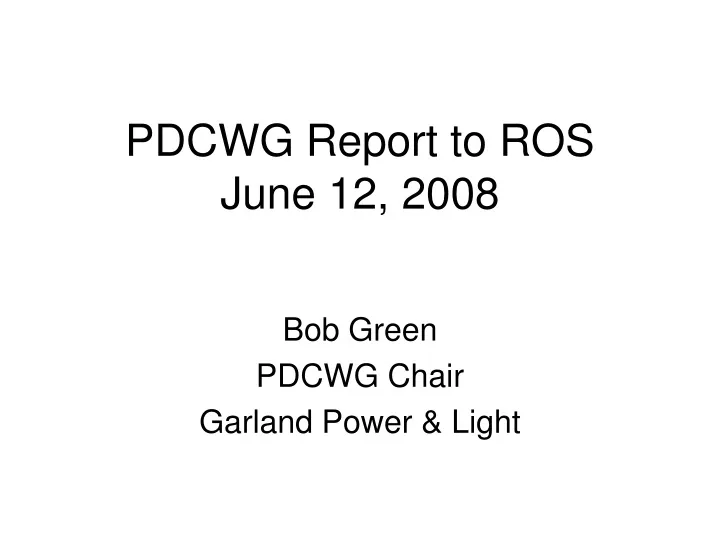 pdcwg report to ros june 12 2008