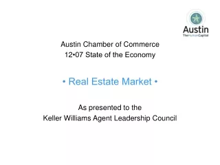 Austin Chamber of Commerce 12 •07 State of the Economy • Real Estate Market • As presented to the