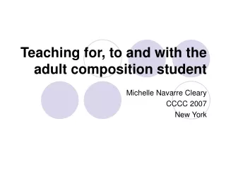 Teaching for, to and with the adult composition student