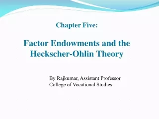 Chapter Five: Factor Endowments and the  Heckscher -Ohlin Theory