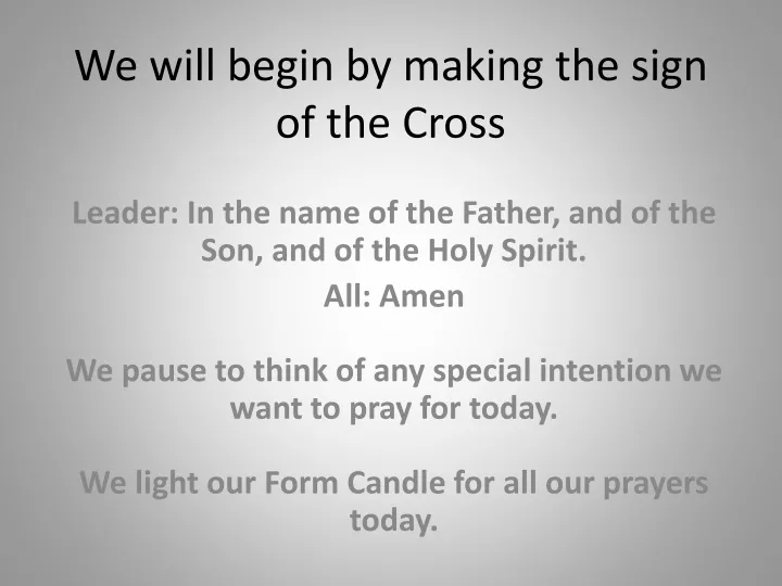we will begin by making the sign of the cross