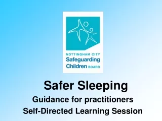 Safer Sleeping Guidance for practitioners Self-Directed Learning Session