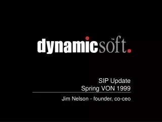 SIP Update                      Spring VON 1999 Jim Nelson - founder, co-ceo