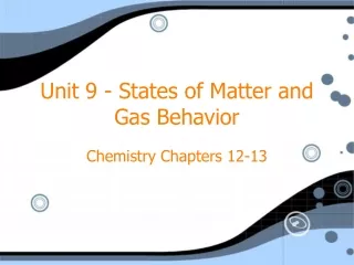 Unit 9 - States of Matter and Gas Behavior