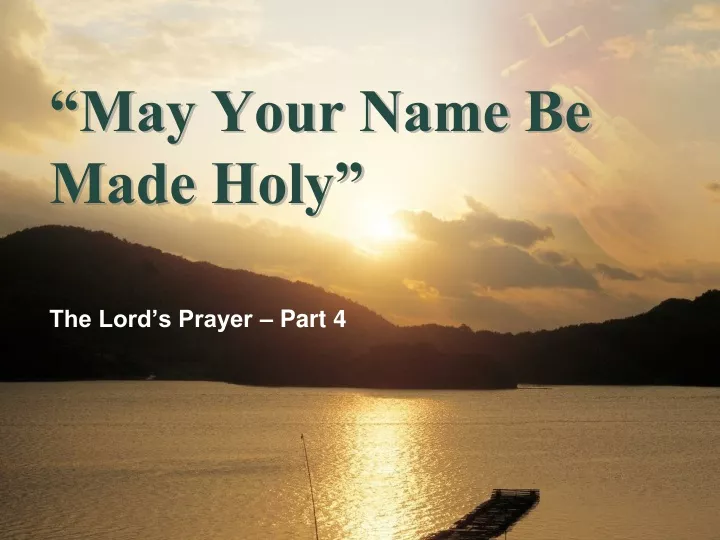 may your name be made holy