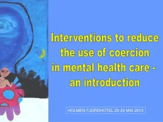 Interventions to reduce the use of coercion in mental health care -  an introduction