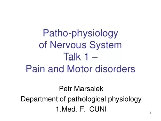 Patho-physiology of N e rvous System Talk 1 – Pain and Motor disorders