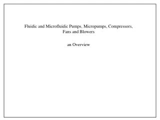 Fluidic and Microfluidic Pumps, Micropumps, Compressors, Fans and Blowers an Overview