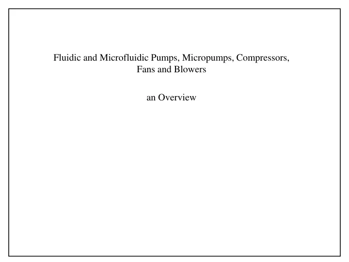 fluidic and microfluidic pumps micropumps compressors fans and blowers an overview
