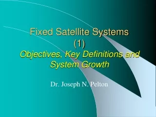 Fixed Satellite Systems  ( 1 ) Objectives, Key Definitions and System Growth
