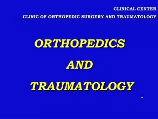 CLINICAL CENTER CLINIC OF ORTHOPEDIC SURGERY AND TRAUMATOLOGY ORTHOPEDICS AND  TRAUMATOLOGY