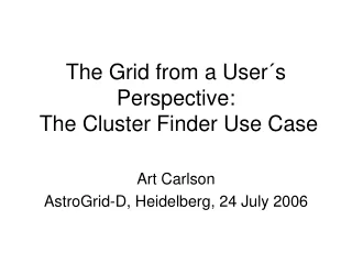The Grid from a User´s Perspective:  The Cluster Finder Use Case