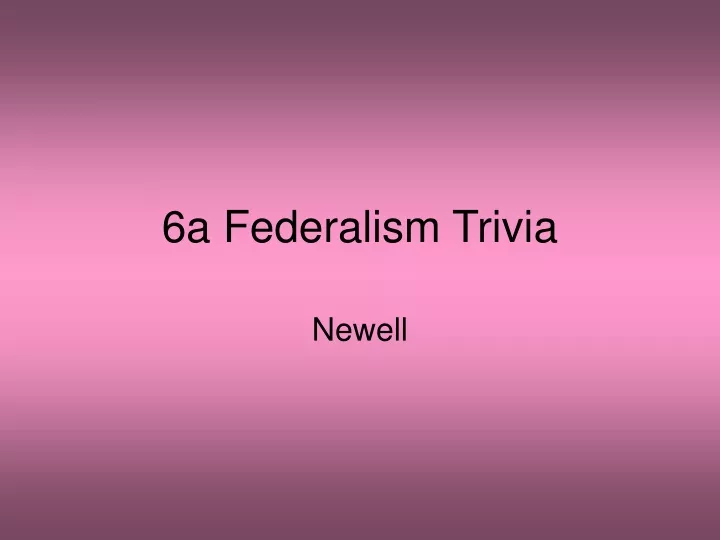 6a federalism trivia