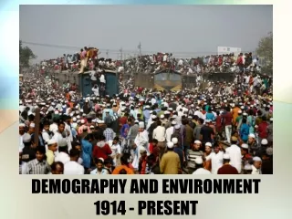 DEMOGRAPHY AND ENVIRONMENT 1914 - PRESENT