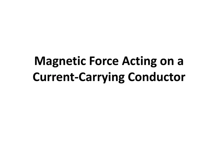 magnetic force acting on a current carrying conductor