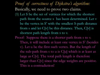 Proof of correctness of Dijkstra’s algorithm: Basically, we need to prove two claims.