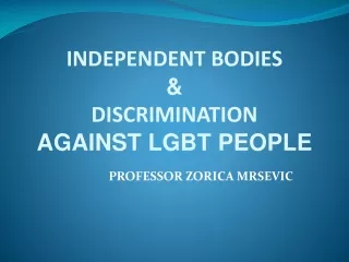 INDEPENDENT BODIES  &amp;  DISCRIMINATION AGAINST LGBT PEOPLE