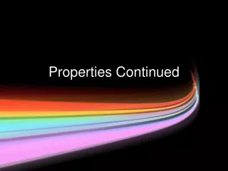Properties Continued