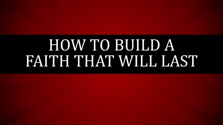 how to build a faith that will last