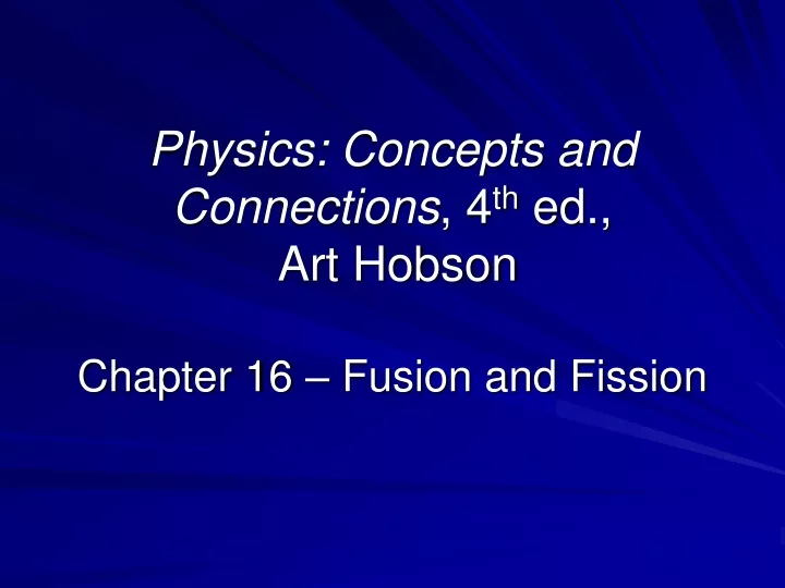 physics concepts and connections 4 th ed art hobson chapter 16 fusion and fission