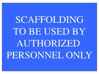 SCAFFOLDING TO BE USED BY AUTHORIZED  PERSONNEL ONLY