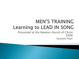 MEN’S TRAINING Learning to LEAD IN SONG