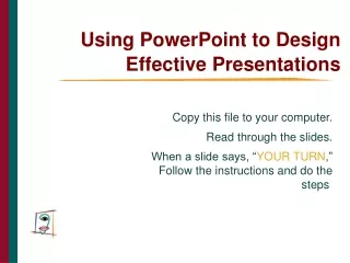 Using PowerPoint to Design Effective Presentations
