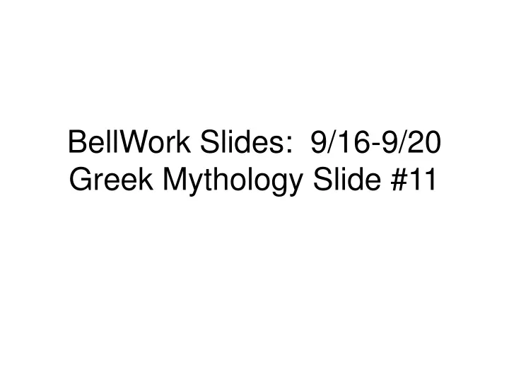 bellwork slides 9 16 9 20 greek mythology slide 11