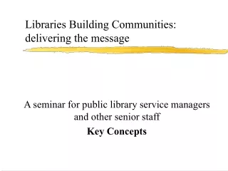 Libraries Building Communities: delivering the message