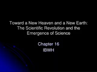 Toward a New Heaven and a New Earth: The Scientific Revolution and the Emergence of Science