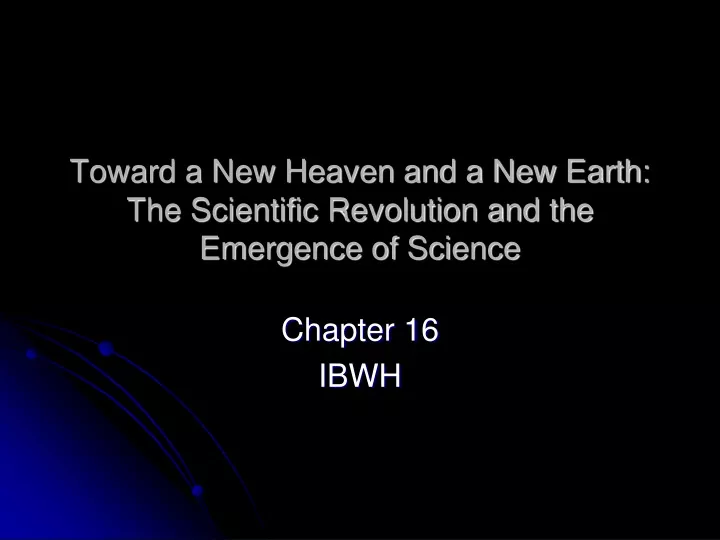toward a new heaven and a new earth the scientific revolution and the emergence of science