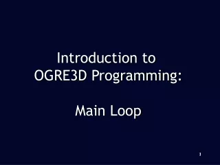 Introduction to  OGRE3D Programming: Main Loop