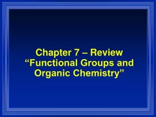 Chapter 7 – Review “Functional Groups and Organic Chemistry”