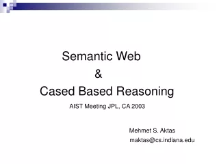 Semantic Web  	         	   &amp;  	 Cased Based Reasoning AIST Meeting JPL, CA 2003