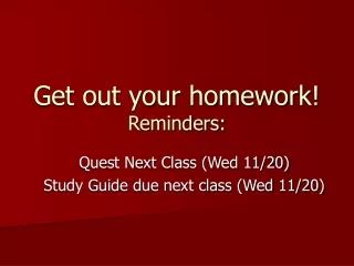 Get out your homework! Reminders:
