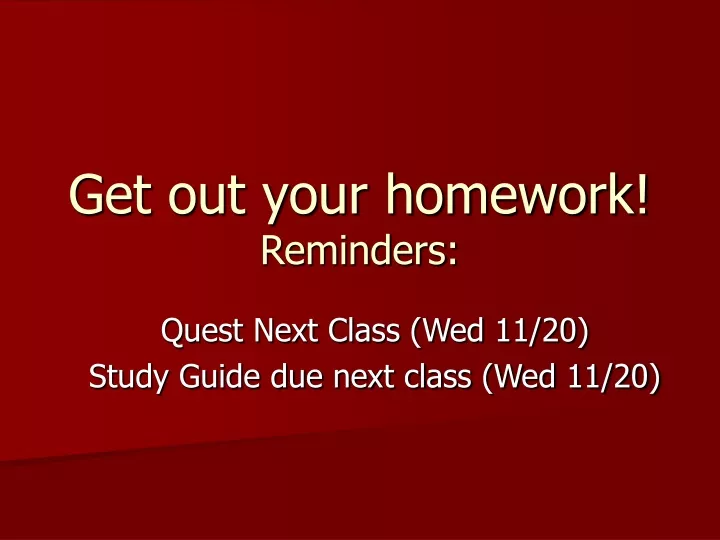 get out your homework reminders