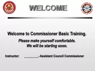 Welcome to Commissioner Basic Training. Please make yourself comfortable.