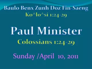 Baulo Benx Zunh Doz Fin-Saeng  Ko^lo^si 1:24-29 Paul Minister  Colossians 1:24-29