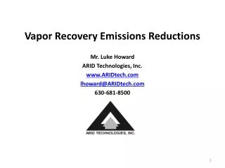 Vapor Recovery Emissions Reductions Mr. Luke Howard ARID Technologies, Inc. ARIDtech