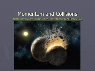 Momentum and Collisions youtube/watch?v=4ZrXUc6SA7c