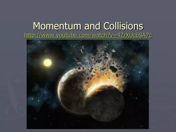 momentum and collisions http www youtube com watch v 4zrxuc6sa7c