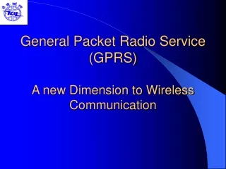 General Packet Radio Service (GPRS)  A new Dimension to Wireless Communication