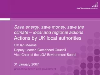 Cllr Ian Mearns Deputy Leader, Gateshead Council Vice-Chair of the LGA Environment Board