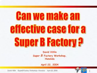 David Hitlin Super  B Factory Workshop, Honolulu April 22, 2004