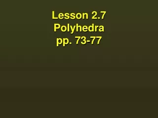 Lesson 2.7  Polyhedra pp. 73-77