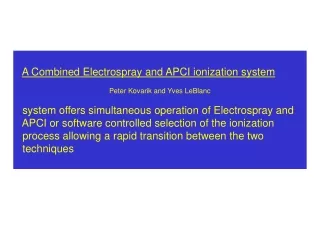 A Combined Electrospray and APCI ionization system Peter Kovarik and Yves LeBlanc