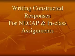Writing Constructed Responses For  NECAP &amp; In-class  Assignments