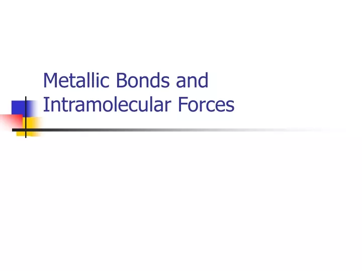 metallic bonds and intramolecular forces