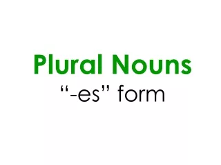 Plural Nouns “-es” form