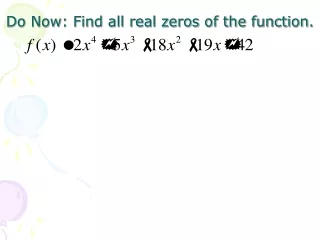Do Now: Find all real zeros of the function.
